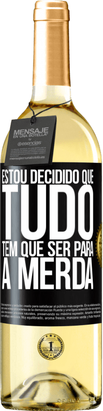 29,95 € Envio grátis | Vinho branco Edição WHITE Estou decidido que tudo tem que ser para a merda Etiqueta Preta. Etiqueta personalizável Vinho jovem Colheita 2023 Verdejo