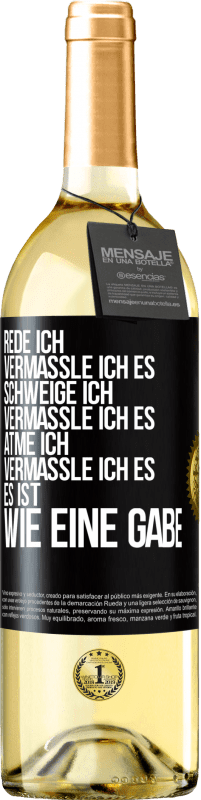 29,95 € Kostenloser Versand | Weißwein WHITE Ausgabe Rede ich, vermassle ich es. Schweige ich, vermassle ich es. Atme ich, vermassle ich es. Es ist wie eine Gabe Schwarzes Etikett. Anpassbares Etikett Junger Wein Ernte 2023 Verdejo