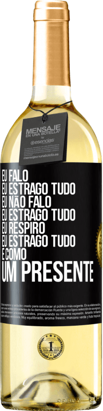 29,95 € Envio grátis | Vinho branco Edição WHITE Eu falo, eu estrago tudo. Eu não falo, eu estrago tudo. Eu respiro, eu estrago tudo. É como um presente Etiqueta Preta. Etiqueta personalizável Vinho jovem Colheita 2023 Verdejo