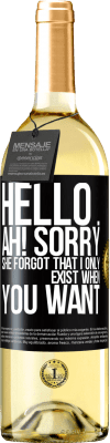 29,95 € Free Shipping | White Wine WHITE Edition Hello ... Ah! Sorry. She forgot that I only exist when you want Black Label. Customizable label Young wine Harvest 2023 Verdejo