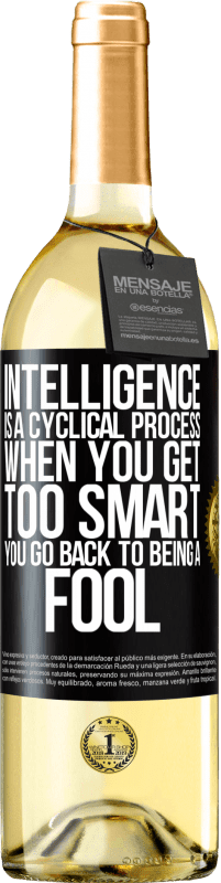 29,95 € Free Shipping | White Wine WHITE Edition Intelligence is a cyclical process. When you get too smart you go back to being a fool Black Label. Customizable label Young wine Harvest 2023 Verdejo