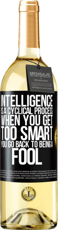 29,95 € Free Shipping | White Wine WHITE Edition Intelligence is a cyclical process. When you get too smart you go back to being a fool Black Label. Customizable label Young wine Harvest 2024 Verdejo