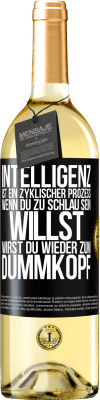 29,95 € Kostenloser Versand | Weißwein WHITE Ausgabe Intelligenz ist ein zyklischer Prozess. Wenn Du zu schlau sein willst, wirst du wieder zum Dummkopf Schwarzes Etikett. Anpassbares Etikett Junger Wein Ernte 2023 Verdejo