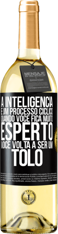 29,95 € Envio grátis | Vinho branco Edição WHITE A inteligência é um processo cíclico. Quando você fica muito esperto, você volta a ser um tolo Etiqueta Preta. Etiqueta personalizável Vinho jovem Colheita 2023 Verdejo