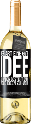 29,95 € Kostenloser Versand | Weißwein WHITE Ausgabe Der Art, eine gute Idee zu haben, besteht darin, viele Ideen zu haben Schwarzes Etikett. Anpassbares Etikett Junger Wein Ernte 2023 Verdejo