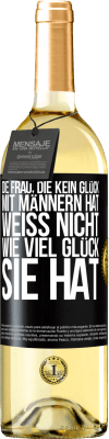 29,95 € Kostenloser Versand | Weißwein WHITE Ausgabe Die Frau, die kein Glück mit Männern hat, weiß nicht, wie viel Glück sie hat Schwarzes Etikett. Anpassbares Etikett Junger Wein Ernte 2023 Verdejo