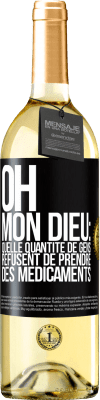 29,95 € Envoi gratuit | Vin blanc Édition WHITE Oh, mon Dieu: quelle quantité de gens refusent de prendre des médicaments Étiquette Noire. Étiquette personnalisable Vin jeune Récolte 2025 Verdejo