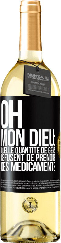 29,95 € Envoi gratuit | Vin blanc Édition WHITE Oh, mon Dieu: quelle quantité de gens refusent de prendre des médicaments Étiquette Noire. Étiquette personnalisable Vin jeune Récolte 2024 Verdejo