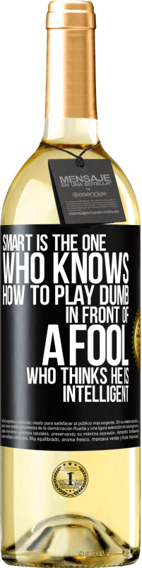 29,95 € Free Shipping | White Wine WHITE Edition Smart is the one who knows how to play dumb ... in front of a fool who thinks he is intelligent Black Label. Customizable label Young wine Harvest 2023 Verdejo