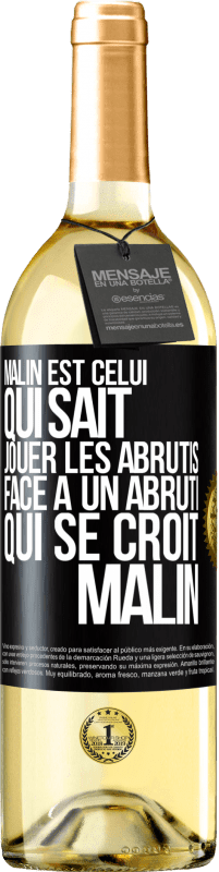 29,95 € Envoi gratuit | Vin blanc Édition WHITE Malin est celui qui sait jouer les abrutis ... Face à un abruti qui se croit malin Étiquette Noire. Étiquette personnalisable Vin jeune Récolte 2023 Verdejo