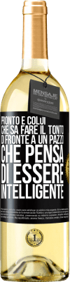 29,95 € Spedizione Gratuita | Vino bianco Edizione WHITE Pronto è colui che sa fare il tonto ... di fronte a un pazzo che pensa di essere intelligente Etichetta Nera. Etichetta personalizzabile Vino giovane Raccogliere 2025 Verdejo