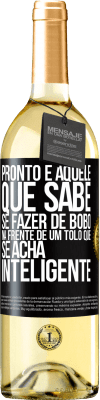 29,95 € Envio grátis | Vinho branco Edição WHITE Pronto é aquele que sabe se fazer de bobo ... na frente de um tolo que se acha inteligente Etiqueta Preta. Etiqueta personalizável Vinho jovem Colheita 2023 Verdejo