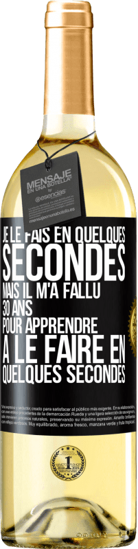 29,95 € Envoi gratuit | Vin blanc Édition WHITE Je le fais en quelques secondes, mais il m'a fallu 30 ans pour apprendre à le faire en quelques secondes Étiquette Noire. Étiquette personnalisable Vin jeune Récolte 2025 Verdejo