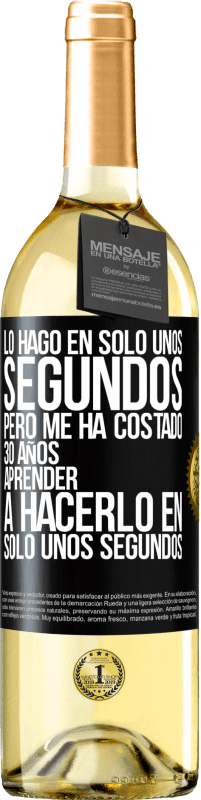 29,95 € Envío gratis | Vino Blanco Edición WHITE Lo hago en solo unos segundos, pero me ha costado 30 años aprender a hacerlo en solo unos segundos Etiqueta Negra. Etiqueta personalizable Vino joven Cosecha 2024 Verdejo