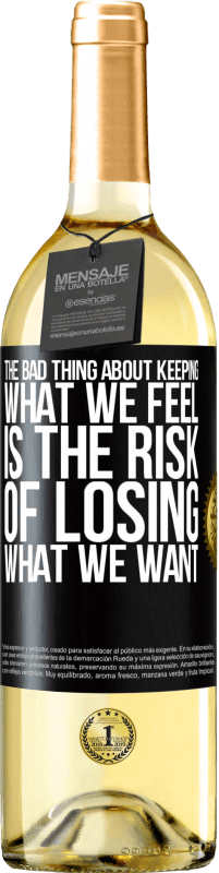 29,95 € Бесплатная доставка | Белое вино Издание WHITE Плохая вещь в сохранении того, что мы чувствуем, - это риск потерять то, что мы хотим Черная метка. Настраиваемая этикетка Молодое вино Урожай 2023 Verdejo