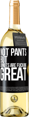 29,95 € Free Shipping | White Wine WHITE Edition Not pants, but donuts are fucking great Black Label. Customizable label Young wine Harvest 2024 Verdejo