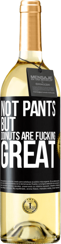 29,95 € Free Shipping | White Wine WHITE Edition Not pants, but donuts are fucking great Black Label. Customizable label Young wine Harvest 2023 Verdejo