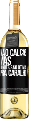 29,95 € Envio grátis | Vinho branco Edição WHITE Não calças, mas donuts são ótimos pra caralho Etiqueta Preta. Etiqueta personalizável Vinho jovem Colheita 2024 Verdejo