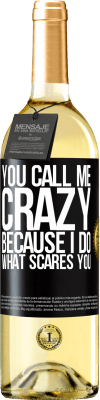 29,95 € Free Shipping | White Wine WHITE Edition You call me crazy because I do what scares you Black Label. Customizable label Young wine Harvest 2024 Verdejo