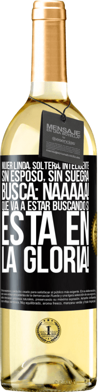 29,95 € Envío gratis | Vino Blanco Edición WHITE Mujer linda, soltera, inteligente, sin esposo, sin suegra, busca: Naaaaa! Que va a estar buscando si está en la gloria! Etiqueta Negra. Etiqueta personalizable Vino joven Cosecha 2024 Verdejo