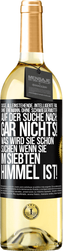 29,95 € Kostenloser Versand | Weißwein WHITE Ausgabe Süße, alleinstehende, intelligente Frau, ohne Ehemann, ohne Schwiegermutter, auf der Suche nach: Gar nichts! Was wird sie schon Schwarzes Etikett. Anpassbares Etikett Junger Wein Ernte 2025 Verdejo