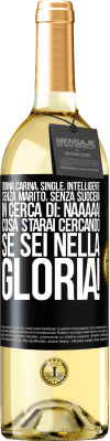 29,95 € Spedizione Gratuita | Vino bianco Edizione WHITE Donna carina, single, intelligente, senza marito, senza suocera, in cerca di: Naaaaa! Cosa starai cercando se sei nella Etichetta Nera. Etichetta personalizzabile Vino giovane Raccogliere 2023 Verdejo