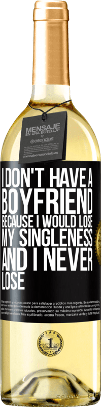 29,95 € Free Shipping | White Wine WHITE Edition I don't have a boyfriend because I would lose my singleness and I never lose Black Label. Customizable label Young wine Harvest 2023 Verdejo