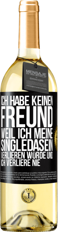 29,95 € Kostenloser Versand | Weißwein WHITE Ausgabe Ich habe keinen Freund, weil ich meine Singledasein verlieren würde und ich verliere nie Schwarzes Etikett. Anpassbares Etikett Junger Wein Ernte 2023 Verdejo