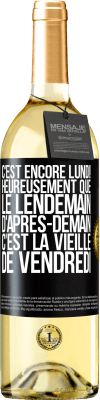 29,95 € Envoi gratuit | Vin blanc Édition WHITE C'est encore lundi! Heureusement que le lendemain d'après-demain, c'est la vieille de vendredi Étiquette Noire. Étiquette personnalisable Vin jeune Récolte 2025 Verdejo
