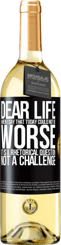 29,95 € Free Shipping | White Wine WHITE Edition Dear life, When I say that today could not be worse, it is a rhetorical question, not a challenge Black Label. Customizable label Young wine Harvest 2023 Verdejo