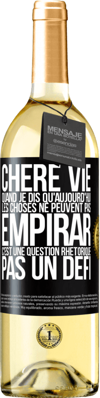 29,95 € Envoi gratuit | Vin blanc Édition WHITE Chère vie, Quand je dis qu'aujourd'hui les choses ne peuvent pas empirar, c'est une question rhétorique, pas un défi Étiquette Noire. Étiquette personnalisable Vin jeune Récolte 2023 Verdejo