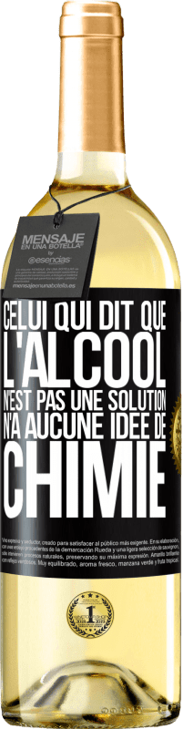 29,95 € Envoi gratuit | Vin blanc Édition WHITE Celui qui dit que l'alcool n'est pas une solution n'a aucune idée de chimie Étiquette Noire. Étiquette personnalisable Vin jeune Récolte 2024 Verdejo