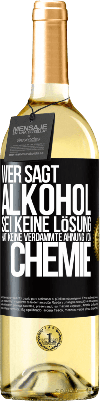 29,95 € Kostenloser Versand | Weißwein WHITE Ausgabe Wer sagt, Alkohol sei keine Lösung, hat keine verdammte Ahnung von Chemie Schwarzes Etikett. Anpassbares Etikett Junger Wein Ernte 2023 Verdejo