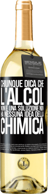 29,95 € Spedizione Gratuita | Vino bianco Edizione WHITE Chiunque dica che l'alcol non è una soluzione non ha nessuna idea della chimica Etichetta Nera. Etichetta personalizzabile Vino giovane Raccogliere 2024 Verdejo