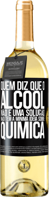 29,95 € Envio grátis | Vinho branco Edição WHITE Quem diz que o álcool não é uma solução não tem a mínima ideia sobre química Etiqueta Preta. Etiqueta personalizável Vinho jovem Colheita 2024 Verdejo