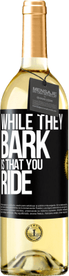 29,95 € Free Shipping | White Wine WHITE Edition While they bark is that you ride Black Label. Customizable label Young wine Harvest 2023 Verdejo