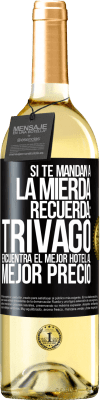 29,95 € Envío gratis | Vino Blanco Edición WHITE Si te mandan a la mierda, recuerda: Trivago encuentra el mejor hotel al mejor precio Etiqueta Negra. Etiqueta personalizable Vino joven Cosecha 2023 Verdejo