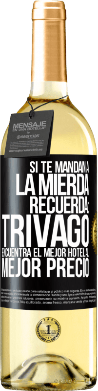 29,95 € Envío gratis | Vino Blanco Edición WHITE Si te mandan a la mierda, recuerda: Trivago encuentra el mejor hotel al mejor precio Etiqueta Negra. Etiqueta personalizable Vino joven Cosecha 2025 Verdejo