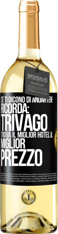 29,95 € Spedizione Gratuita | Vino bianco Edizione WHITE Se ti dicono di andartene, ricorda: Trivago trova il miglior hotel al miglior prezzo Etichetta Nera. Etichetta personalizzabile Vino giovane Raccogliere 2023 Verdejo