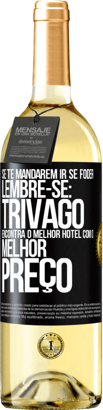 29,95 € Envio grátis | Vinho branco Edição WHITE Se te mandarem ir se foder, lembre-se: Trivago encontra o melhor hotel com o melhor preço Etiqueta Preta. Etiqueta personalizável Vinho jovem Colheita 2023 Verdejo