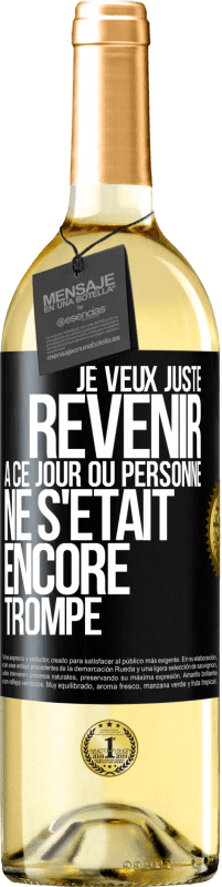 29,95 € Envoi gratuit | Vin blanc Édition WHITE Je veux juste revenir à ce jour où personne ne s'était encore trompé Étiquette Noire. Étiquette personnalisable Vin jeune Récolte 2023 Verdejo