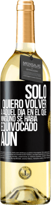 29,95 € Envío gratis | Vino Blanco Edición WHITE Sólo quiero volver a aquel día en el que ninguno se había equivocado aún Etiqueta Negra. Etiqueta personalizable Vino joven Cosecha 2024 Verdejo