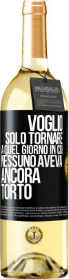 29,95 € Spedizione Gratuita | Vino bianco Edizione WHITE Voglio solo tornare a quel giorno in cui nessuno aveva ancora torto Etichetta Nera. Etichetta personalizzabile Vino giovane Raccogliere 2024 Verdejo