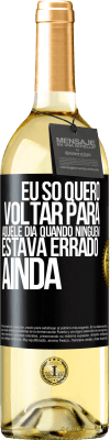 29,95 € Envio grátis | Vinho branco Edição WHITE Eu só quero voltar para aquele dia quando ninguém estava errado ainda Etiqueta Preta. Etiqueta personalizável Vinho jovem Colheita 2024 Verdejo