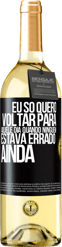 29,95 € Envio grátis | Vinho branco Edição WHITE Eu só quero voltar para aquele dia quando ninguém estava errado ainda Etiqueta Preta. Etiqueta personalizável Vinho jovem Colheita 2023 Verdejo