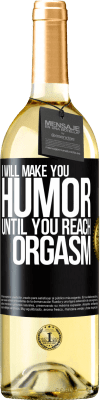 29,95 € Free Shipping | White Wine WHITE Edition I will make you humor until you reach orgasm Black Label. Customizable label Young wine Harvest 2024 Verdejo