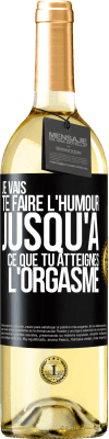 29,95 € Envoi gratuit | Vin blanc Édition WHITE Je vais te faire l'humour jusqu'à ce que tu atteignes l'orgasme Étiquette Noire. Étiquette personnalisable Vin jeune Récolte 2024 Verdejo