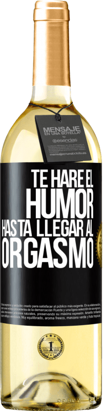 29,95 € Envío gratis | Vino Blanco Edición WHITE Te haré el humor hasta llegar al orgasmo Etiqueta Negra. Etiqueta personalizable Vino joven Cosecha 2024 Verdejo