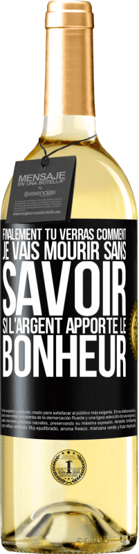 29,95 € Envoi gratuit | Vin blanc Édition WHITE Finalement, tu verras comment je vais mourir sans savoir si l'argent apporte le bonheur Étiquette Noire. Étiquette personnalisable Vin jeune Récolte 2024 Verdejo