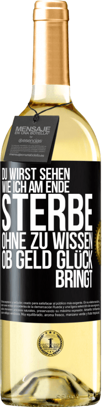 29,95 € Kostenloser Versand | Weißwein WHITE Ausgabe Du wirst sehen, wie ich am Ende sterbe, ohne zu wissen, ob Geld Glück bringt Schwarzes Etikett. Anpassbares Etikett Junger Wein Ernte 2024 Verdejo